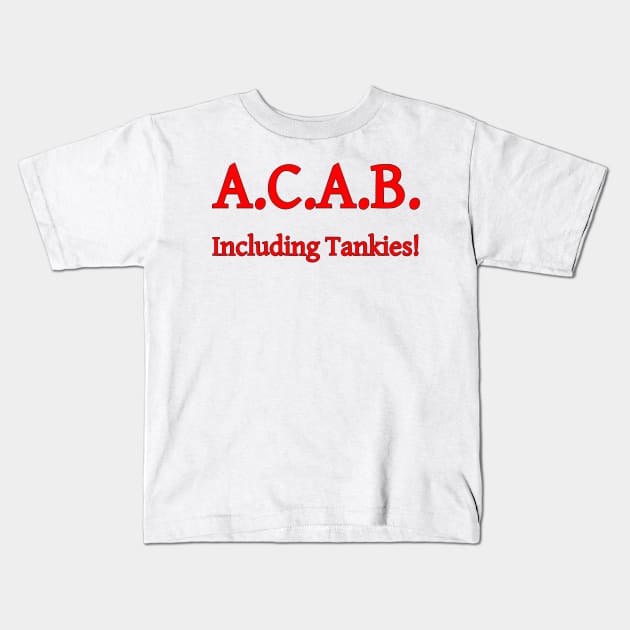 ACAB, Including Tankies! Kids T-Shirt by dikleyt